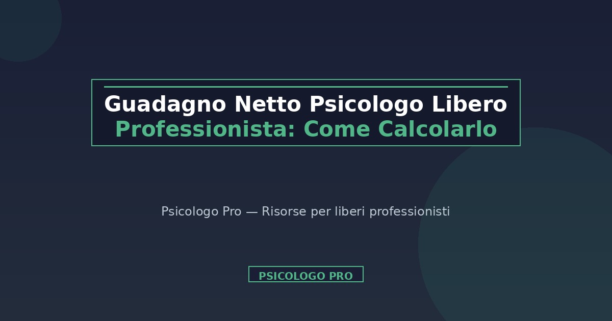 Guadagno Netto Psicologo Libero Professionista: Come Calcolarlo
